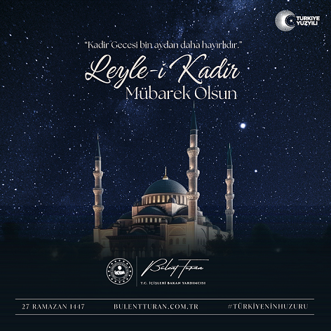 İçişleri Bakan Yardımcısı Bülent Turan, Kadir Gecesi dolayısıyla bir mesaj yayımladı.